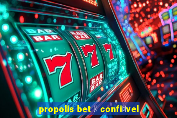 propolis bet 茅 confi谩vel